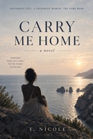 Carry Me Home: Some journeys simply bring you back to yourself B0HJN169PJ Book Cover
