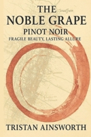 The Noble Grape: Pinot Noir – Fragile Beauty, Lasting Allure B0FMY2MZKV Book Cover