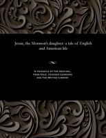 Jessie, the Mormon's Daughter: A Tale of English and American Life 1535806168 Book Cover