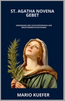 ST. AGATHA NOVENA GEBET: Verehrung der Schutzpatronin der Brustkrebspatientinnen (German Translation) (German Edition) B0GT4K6D2C Book Cover