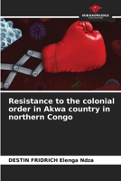 Resistance to the colonial order in Akwa country in northern Congo 6205255561 Book Cover