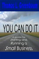 You Can Do It; A Guide for Starting and Running a Small Business: 2018 Revised Edition 0985855037 Book Cover