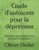 Guide d'autosoins pour la dépression: Développer des stratégies pour surmonter la dépression (French Edition) B0B4KPCDTH Book Cover