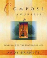 Compose Yourself!: Awakening to the Rhythms of Life