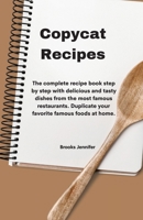 Copycat Recipes: The complete recipe book step by step with delicious and tasty dishes from the most famous restaurants. Duplicate your favorite famous foods at home. 1914916212 Book Cover