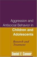 Aggression and Antisocial Behavior in Children and Adolescents: Research and Treatment 1593850913 Book Cover