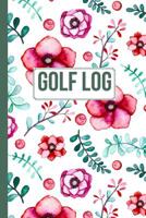 Golf Scorecard Log Book: 6 x 9 Floral Golf Log - Cute gift idea for female golfer. Golf gifts for women 1079797939 Book Cover