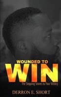 Wounded To Win: The Stepping Stones to Your Victory 1719020418 Book Cover