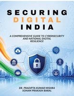 Securing Digital India: A Comprehensive Guide to Cybersecurity and National Digital Resilience B0H8TCK9VL Book Cover
