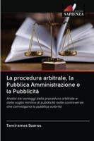 La procedura arbitrale, la Pubblica Amministrazione e la Pubblicità 6202780401 Book Cover