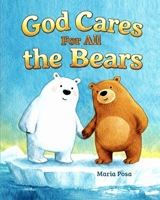 God Cares for All the Bears: A Valentine’s Day story Book for kids about kindness and patience B0GLZTX6QD Book Cover