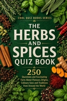 The Herbs And Spices Quiz Book: 250 Questions and Fascinating Facts About Flavours, Origins, Culinary Uses and Traditions from Around the World (Cool Quiz Books) B0HHNFSZ6L Book Cover