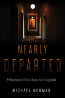 The Nearly Departed: Minnesota Ghost Stories and Legends 0873517172 Book Cover