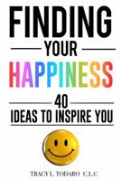 Finding Your Happiness - 40 Ideas to Inspire You 0998993727 Book Cover