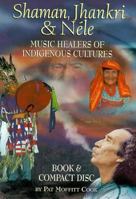 Shaman, Jhankri & Nele: Music Healers of Indigenous Cultures 1559614560 Book Cover