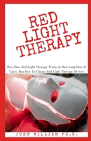 Red Light Therapy: How Does Red Light Therapy Works & How Long Does It Takes Also How To Choose Red Light Therapy Devices B08YQCQN5L Book Cover