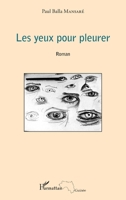 Les yeux pour pleurer: Roman (Harmattan Guinée) (French Edition) 2343077746 Book Cover
