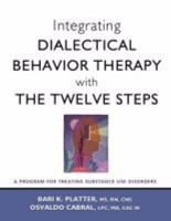 Integrating Dialectical Behavior Therapy with the Twelve Steps: A Program for Treating Substance Use Disorders 1616492015 Book Cover