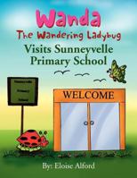 Wanda The Wandering Ladybug : Visits Sunneyvelle Primary School 1453508481 Book Cover