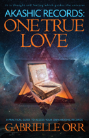 Akashic Records: One True Love: A Practical Guide to Access Your Own Akashic Records 1940265584 Book Cover
