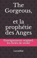 The Gorgeous et la prophétie "des Anges": Enseignement originel, les 11 cles de vérités B08BW8L21H Book Cover