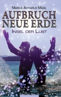 Aufbruch Neue Erde: Insel der Lust 3944824970 Book Cover