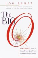 The Big O: Orgasms: How to Have Them, Give Them, and Keep Them Coming 076790754X Book Cover