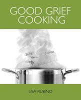 Good Grief Cooking 0985736720 Book Cover