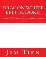 Dragon White Belt Sudoku: A Fun Collection of Easy Sudoku Puzzles 147740211X Book Cover