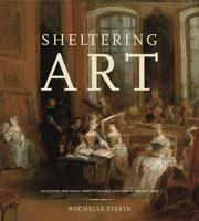 Sheltering Art: Collecting and Social Identity in Early Eighteenth-Century Paris 0271037857 Book Cover