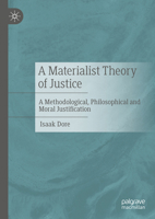 A Materialist Theory of Justice: A Methodological, Philosophical and Moral Justification 3031743377 Book Cover