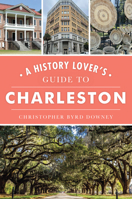 A History Lover's Guide to Charleston 1467147222 Book Cover