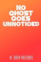 No Ghost Goes Unnoticed 1523901357 Book Cover