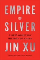 Empire of Silver: A New Monetary History of China 0300250045 Book Cover