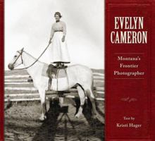 Evelyn Cameron: Montana's Frontier Photographer 1560374659 Book Cover