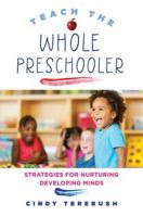 Teach the Whole Preschooler: Strategies for Nurturing Developing Minds 0393711544 Book Cover