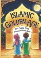 Islamic Golden Age: How Muslim Minds Shaped the Modern World | A Guide For Young Muslim Kids Ages 8+ (Islam Made Easy For Kids) B0DVY39FXK Book Cover