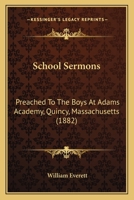School Sermons: Preached to the Boys at Adams Academy, Quincy, Massachusetts 1437077587 Book Cover