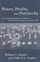 Power, Profits, and Patriarchy: The Social Organization of Work at a British Metal Trades Firm, 1791-1922 0742516407 Book Cover