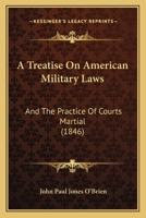 A Treatise On American Military Laws: And The Practice Of Courts Martial 1275732550 Book Cover
