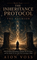 The Reunion: What the Blood Remembers, Whether We Are Alone, and the Minds We Are Only Now Learning to Make (The Inheritance Protocol) B0H85CCHBQ Book Cover
