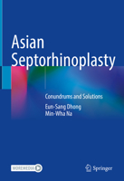 Asian Septorhinoplasty: Conundrums and Solutions 9811605416 Book Cover