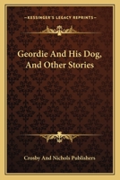 Geordie And His Dog, And Other Stories 0548409366 Book Cover