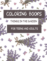 Coloring Book: Things In The Garden For Teens And Adults B08NSB2DQN Book Cover