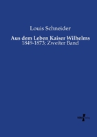 Aus Dem Leben Kaiser Wilhelms 1849-1873 3957386314 Book Cover