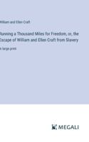 Running a Thousand Miles for Freedom, or, the Escape of William and Ellen Craft from Slavery: in large print 3387000650 Book Cover