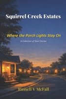 Squirrel Creek Estates: Where the Porch Lights Stay On B0GP9KYVXQ Book Cover