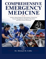 COMPREHENSIVE EMERGENCY MEDICINE: Evidence-Based Diagnosis, Resuscitation, Critical Care, Trauma Management, Emergency Procedures, and Point-of-Care Ultrasound B0H8CLD1KL Book Cover