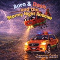 Aero & Dash and the Stormy Night Rescue: Beautifully Illustrated Children's Book about Helicopters, Wales, Adventure, Learning & Values, Mountains| ... for Kid's Bed Times, Holidays & Half Term B0GS5HM5YB Book Cover