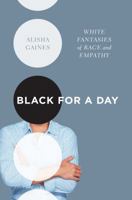 Black for a Day: White Fantasies of Race and Empathy 1469632837 Book Cover